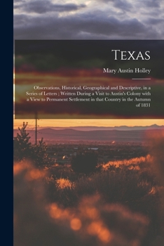 Paperback Texas: Observations, Historical, Geographical and Descriptive, in a Series of Letters; Written During a Visit to Austin's Col Book