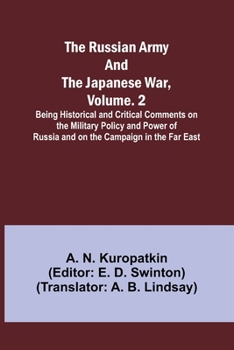 Paperback The Russian Army and the Japanese War, Volume. 2; Being Historical and Critical Comments on the Military Policy and Power of Russia and on the Campaig Book