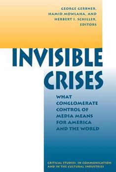 Paperback Invisible Crises: What Conglomerate Control Of Media Means For America And The World Book