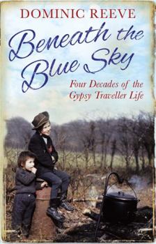 Paperback Beneath the Blue Sky: 40 Years of the Gypsy Traveller Life Book