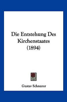 Paperback Die Entstehung Des Kirchenstaates (1894) [German] Book