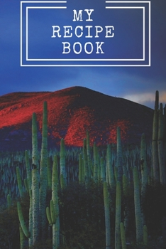 My Recipe Book : Cooking Notepad for Beginners and for Professional Chefs. Blank Recipes Book to Write in. Save and Organize Your Best Cooking Recipe, Old Recipes, Family Recipes in Journal, Planner,