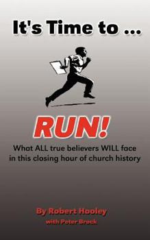 Paperback It's Time to ... Run!: What All True Believers Will Face in This Closing Hour of Church History Book