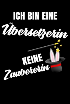 Paperback Ich bin eine ?bersetzerin keine Zauberin: Geschenk F?r Angestellte und Arbeitskollegen Liniertes Notizbuch oder Journal zum selber ausf?llen mit lusti [German] Book