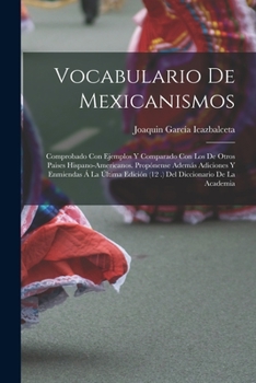 Paperback Vocabulario De Mexicanismos: Comprobado Con Ejemplos Y Comparado Con Los De Otros Paises Hispano-Americanos. Propónense Además Adiciones Y Enmienda [Spanish] Book