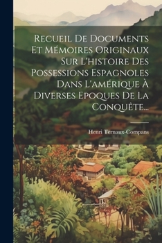 Paperback Recueil De Documents Et Mémoires Originaux Sur L'histoire Des Possessions Espagnoles Dans L'amérique À Diverses Epoques De La Conquête... [French] Book