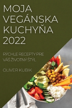 Paperback Moja Vegánska KuchyŇa 2022: Rýchle Recepty Pre Vás Zivotný Stýl [Slovak] Book