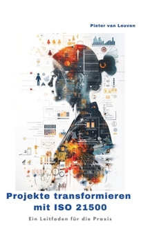 Hardcover Projekte transformieren mit ISO 21500: Ein Leitfaden für die Praxis [German] Book