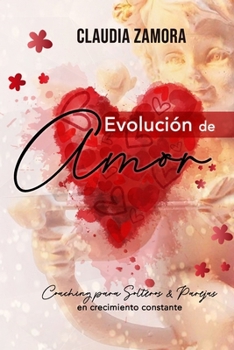 Evolución de Amor: Coaching Integrado para Solteros & Parejas en Crecimiento Constante (Spanish Edition)