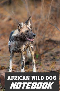 African Wild Dog notebook: wonderful Blank Lined Gift notebook For The African Wild Dog lovers it will be the Gift Idea for African Wild Dog Lover