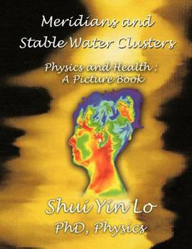 Meridians and Stable Water Clusters: Physics and Health: A Picture Book
