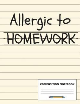 Paperback Allergic to Homework: Composition Notebook for School Students and Teachers, 100 Pages for Class Notes, Lesson Plans and Homework Practice, Book