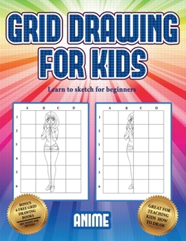 Paperback Learn to sketch for beginners (Grid drawing for kids - Anime): This book teaches kids how to draw using grids Book