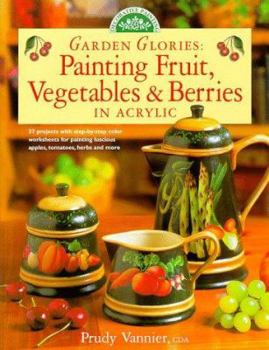 Paperback Garden Glories: Painting Fruit, Vegetables & Berries in Acrylic Book