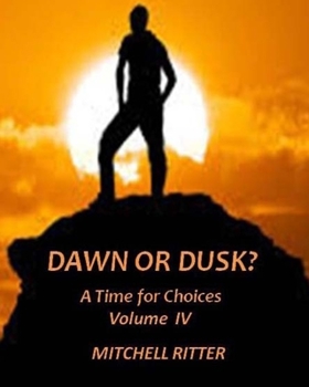 Paperback Dawn or Dusk?: A Time for Choices - Volume IV Book