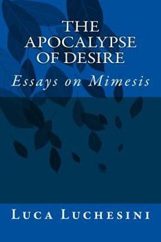 Paperback The Apocalypse of Desire: Essays on Mimesis Book