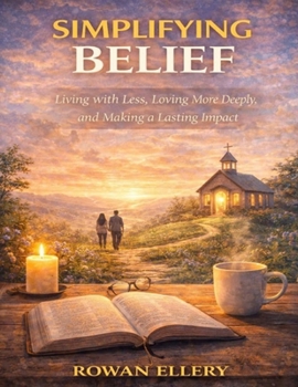 Paperback Simplifying Belief: Living with Less, Loving More Deeply, and Making a Lasting Impact Book