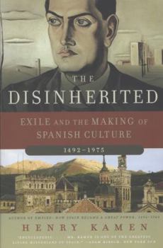 The Disinherited: Exile and the Making of Spanish Culture, 1492-1975