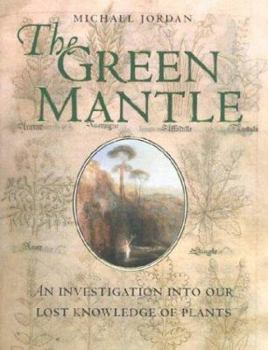 Hardcover The Green Mantle: An Investigation Into Our Lost Knowledge of Plants Book