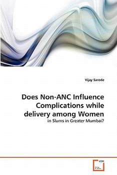 Paperback Does Non-ANC Influence Complications while delivery among Women Book