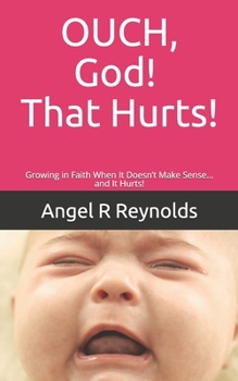 Paperback OUCH God! That Hurts!: Growing in Faith When It Doesn't Make Sense... and It Hurts! Book