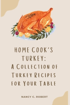 Home Cook's Turkey: A Collection of Turkey Recipes for Your Table