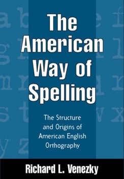 Hardcover The American Way of Spelling: The Structure and Origins of American English Orthography Book