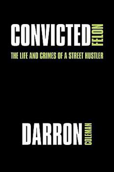 Paperback Convicted Felon: The Life and Crimes of a Street Hustler Book