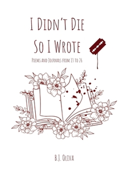 Paperback I Didn't Die So I Wrote: Poems and Journals from 13 to 26 Book