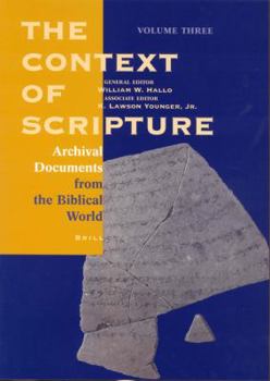 The Context of Scripture: Archival Documents from the Biblical World (Context of Scripture) vol. 3 (Context of Scripture)