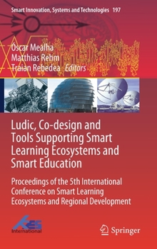 Ludic, Co-design and Tools Supporting Smart Learning Ecosystems and Smart Education: Proceedings of the 5th International Conference on Smart Learning ...