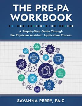 Paperback The Pre-PA Workbook: A Step-by-Step Guide through the Physician Assistant Application Process (Physician Assistant School Guides) Book