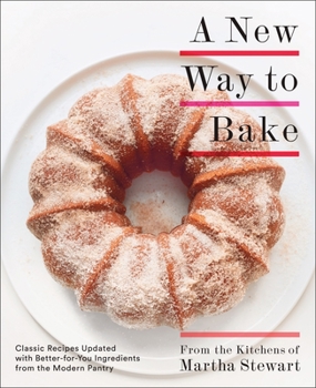 Paperback A New Way to Bake: Classic Recipes Updated with Better-For-You Ingredients from the Modern Pantry: A Baking Book