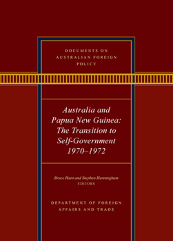 Hardcover Documents on Australian Foreign Policy: Australia and Papua New Guinea, 1970-1972: The Transition to Self-Governance Book