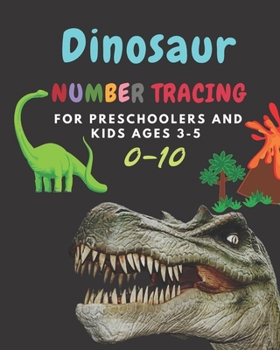 Dinosaur Number tracing for Preschoolers and kids Ages 3-5: Lots of fun learning numbers 0-10 in Dinosaur, Jurassic theme work book for Dinosaur Lover, kindergarten Vol.6