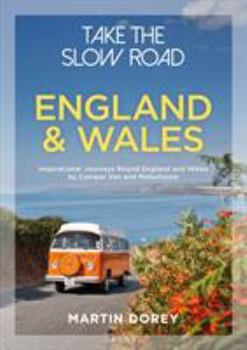 Paperback Take the Slow Road: England and Wales: Inspirational Journeys Round England and Wales by Camper Van and Motorhome Book