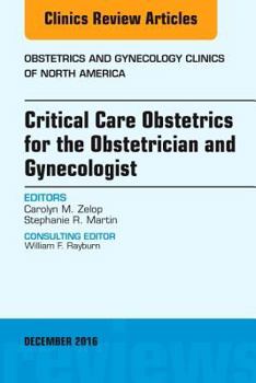Hardcover Critical Care Obstetrics for the Obstetrician and Gynecologist, an Issue of Obstetrics and Gynecology Clinics of North America: Volume 43-4 Book