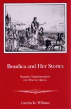 Hardcover Boudica and Her Stories: Narrative Transformations of a Warrior Queen Book