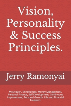 Vision, Personality & Success Principles.: Motivation, Mindfulness, Money Management, Personal Finance, Self Development, Continuous Improvement, Pers