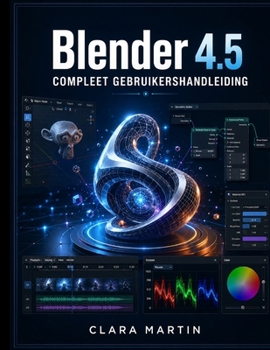Blender 4.5 COMPLEET GEBRUIKERSHANDLEIDING: Een stapsgewijze handleiding voor 3D-modellering, animatie, rendering en geometrieknooppunten in de nieuwste LTS-release. (Dutch Edition)