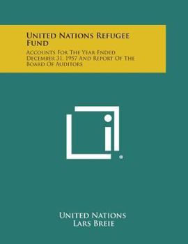 United Nations Refugee Fund: Accounts for the Year Ended December 31, 1957 and Report of the Board of Auditors