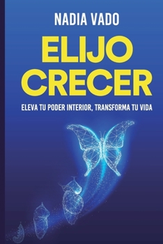 Paperback Elijo Crecer: Principios y prácticas para una vida plena [Spanish] Book