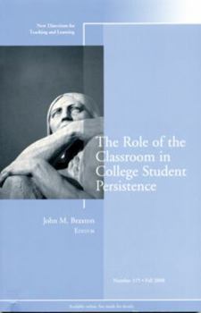 Paperback The Role of the Classroom in College Student Persistence: New Directions for Teaching and Learning, Number 115 Book