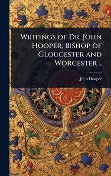 Hardcover Writings of Dr. John Hooper, Bishop of Gloucester and Worcester .. Book