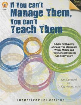 Paperback If You Can't Manage Them, You Can't Teach Them: Advice for Running a Chaos-Free Classroom Where Middle and High School Students Can Really Learn Book
