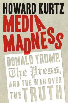 Hardcover Media Madness: Donald Trump, the Press, and the War Over the Truth Book