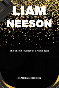 Paperback Liam Neeson: The Untold Journey of a Movie Icon Book