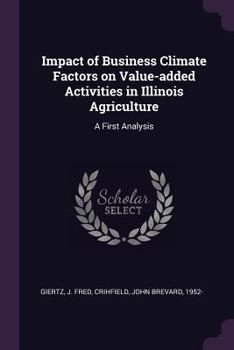 Paperback Impact of Business Climate Factors on Value-added Activities in Illinois Agriculture: A First Analysis Book