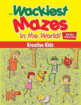 Paperback The Wackiest Mazes in the World! Kids Maze Activity Book