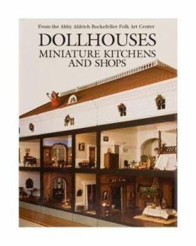 Hardcover Dollhouses, Miniature Kitchens, and Shops from the Abby Aldrich Rockefeller Folk Art Center Book